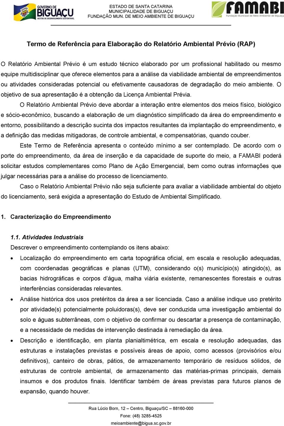 O bjetiv de sua apresentaçã é a btençã da Licença Ambiental Prévia.