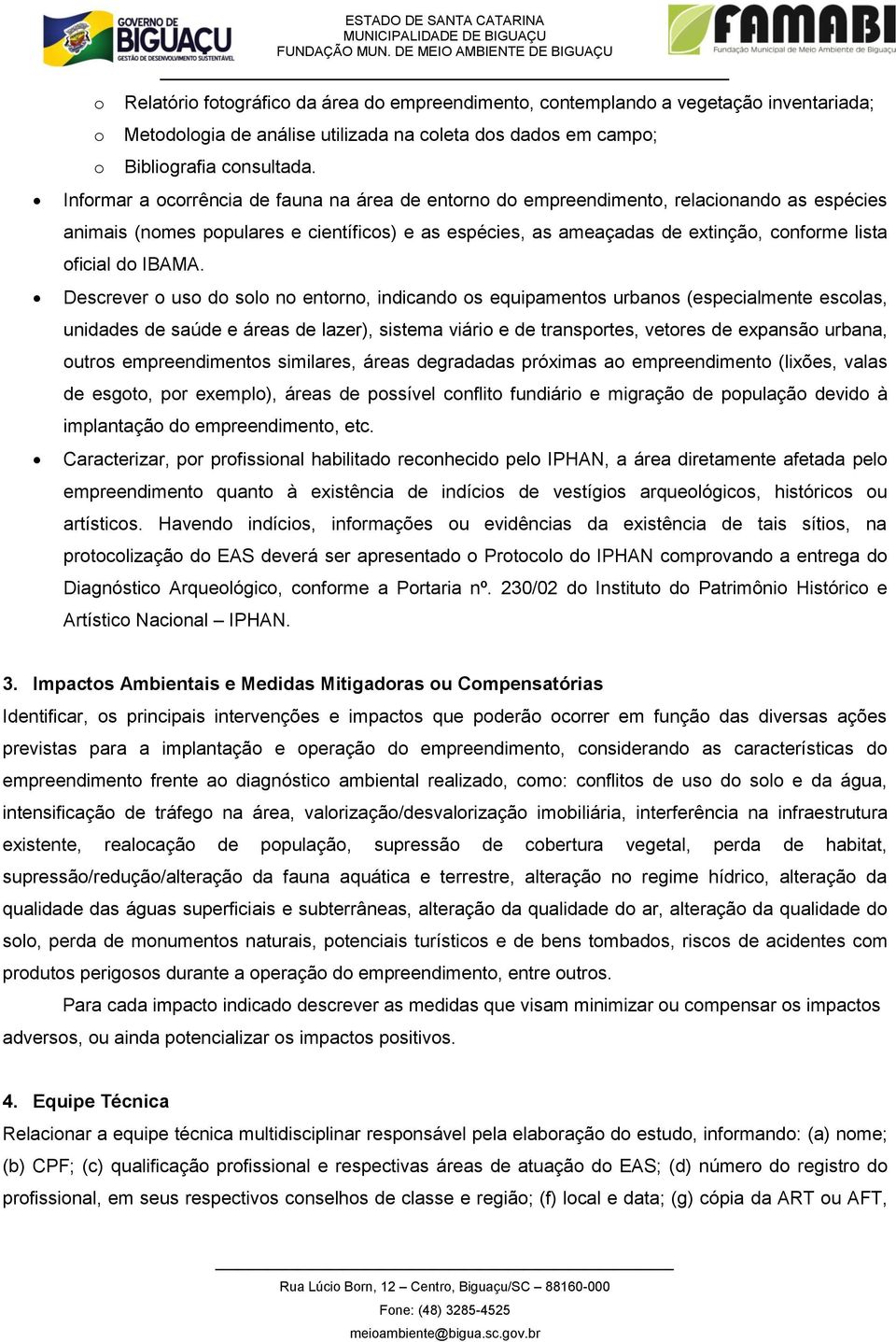 Descrever us d sl n entrn, indicand s equipaments urbans (especialmente esclas, unidades de saúde e áreas de lazer), sistema viári e de transprtes, vetres de expansã urbana, utrs empreendiments