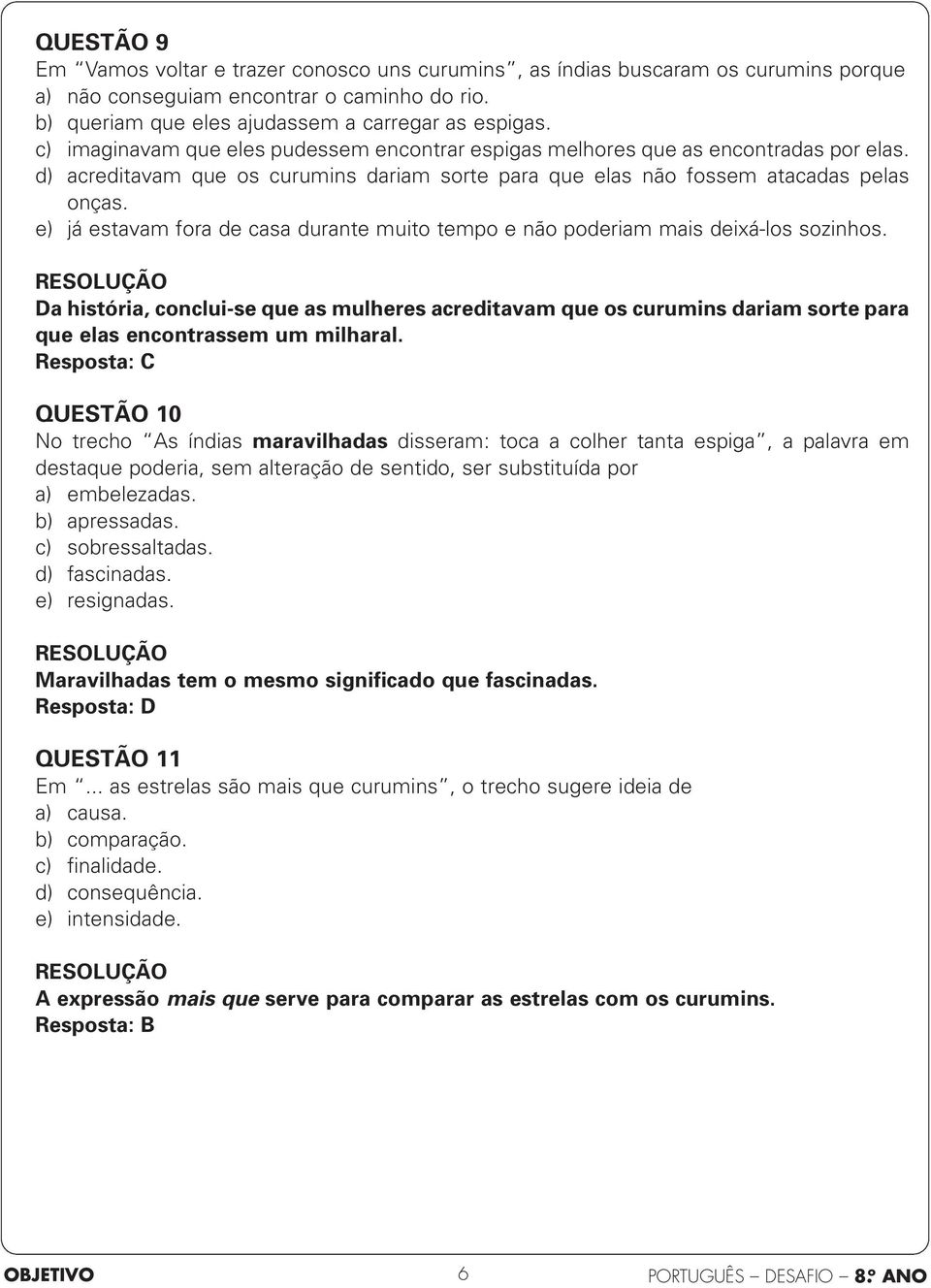 e) já estavam fora de casa durante muito tempo e não poderiam mais deixá-los sozinhos.