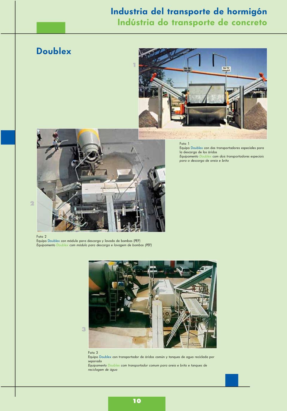 descarga y lavado de bombas (PEF) Equipamento Doublex com módulo para descarga e lavagem de bombas (PEF) 3 Foto 3 Equipo Doublex con transportador