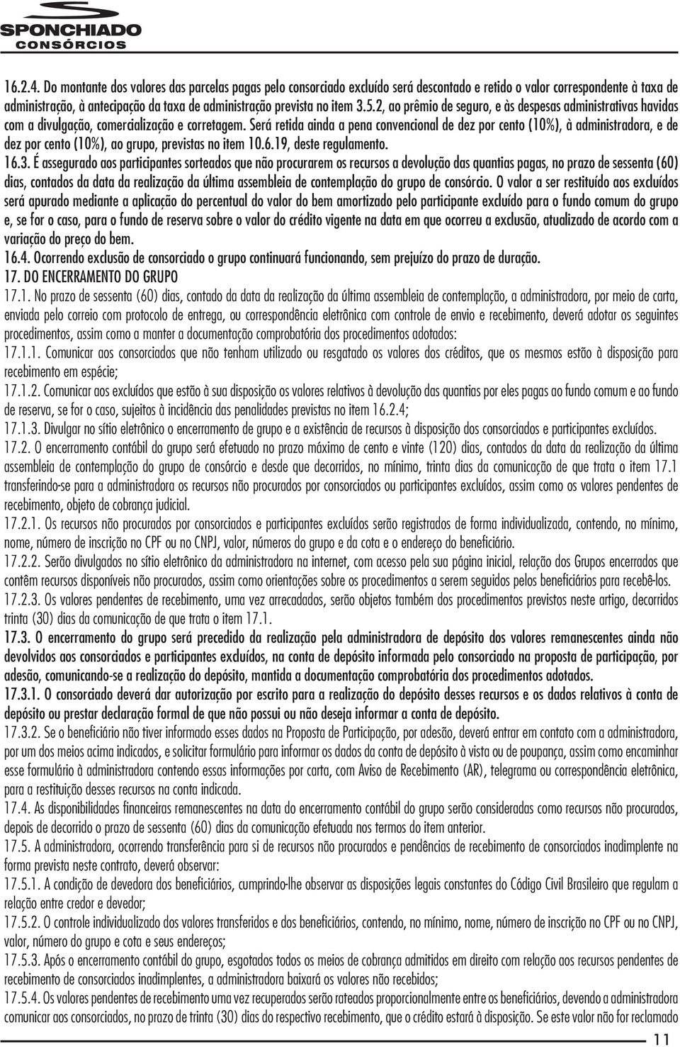 5.2, ao prêmio de seguro, e às despesas administrativas havidas com a divulgação, comercialização e corretagem.