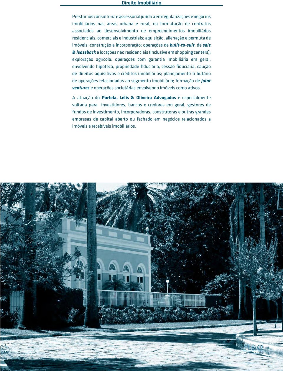 não residenciais (inclusive em shopping centers); exploração agrícola; operações com garantia imobiliária em geral, envolvendo hipoteca, propriedade fiduciária, cessão fiduciária, caução de direitos