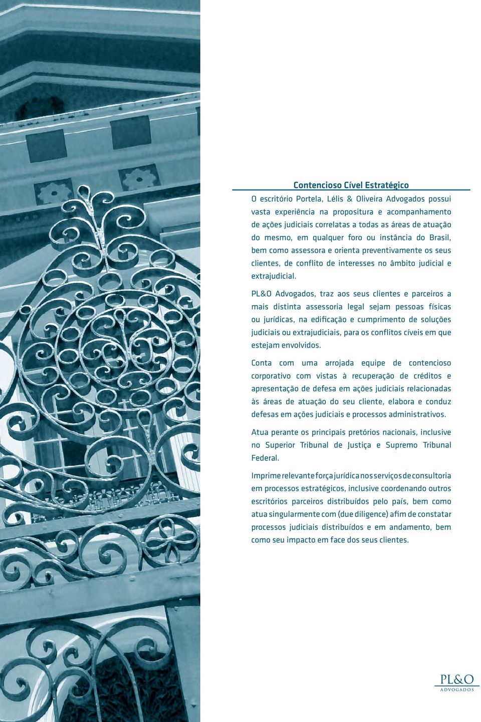PL&O Advogados, traz aos seus clientes e parceiros a mais distinta assessoria legal sejam pessoas físicas ou jurídicas, na edificação e cumprimento de soluções judiciais ou extrajudiciais, para os