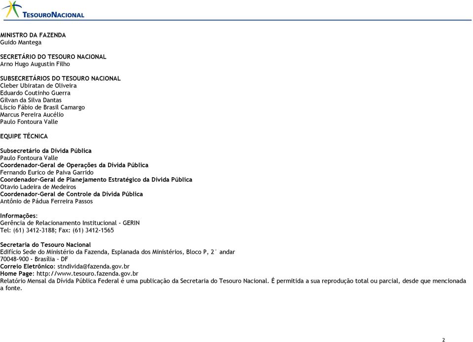 Fernando Eurico de Paiva Garrido Coordenador-Geral de Planejamento Estratégico da Dívida Pública Otavio Ladeira de Medeiros Coordenador-Geral de Controle da Dívida Pública Antônio de Pádua Ferreira