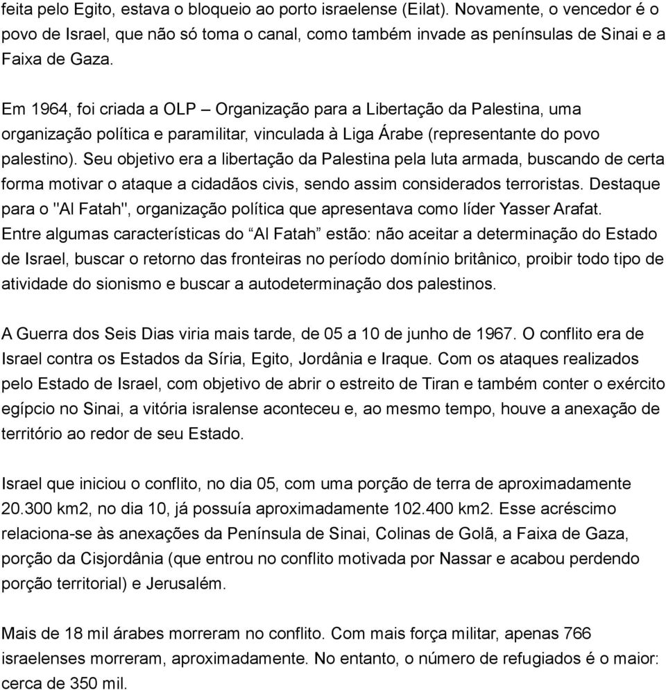 Seu objetivo era a libertação da Palestina pela luta armada, buscando de certa forma motivar o ataque a cidadãos civis, sendo assim considerados terroristas.