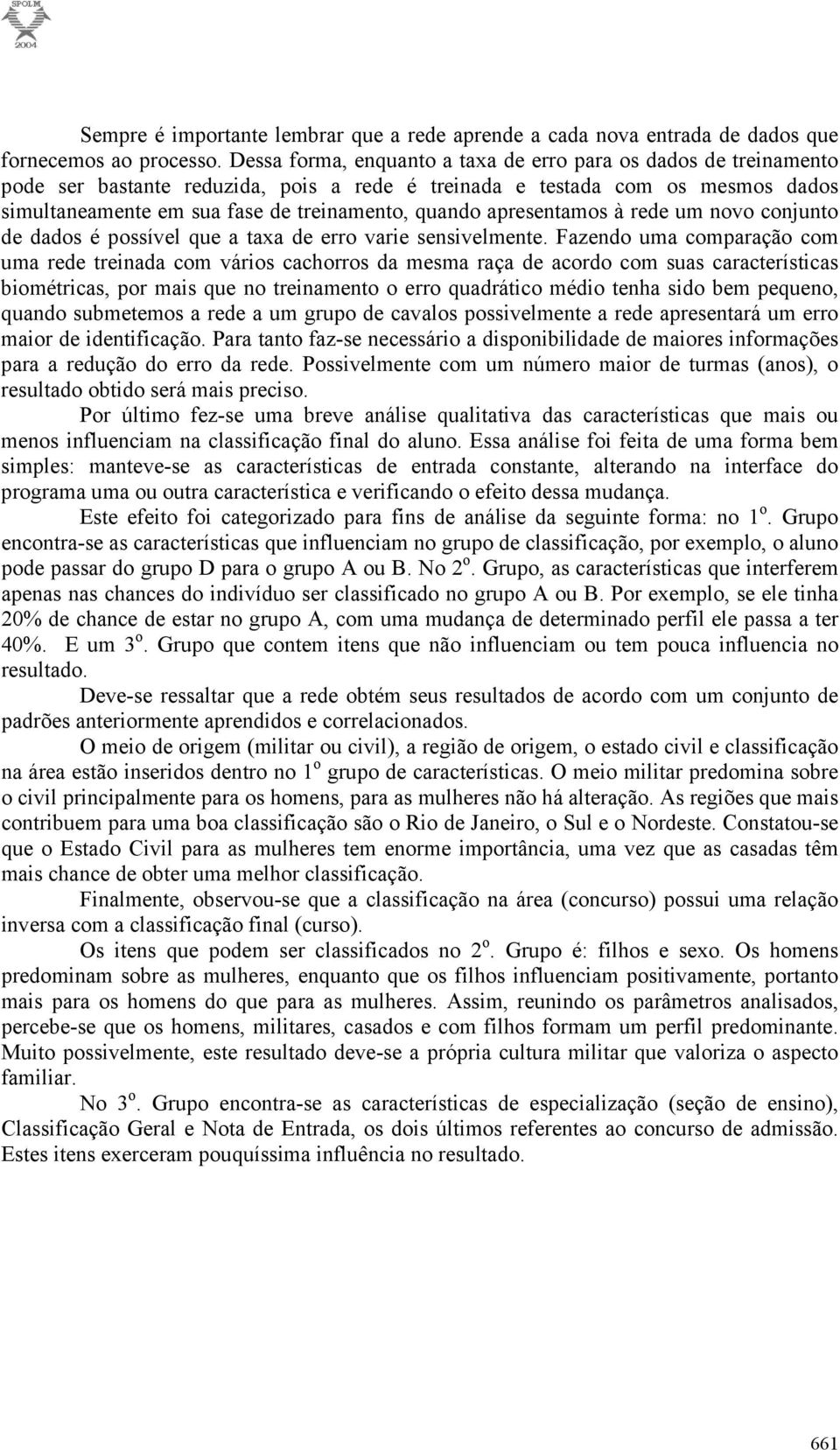 rede um nv cnjunt de dads é pssível que a taxa de err varie sensivelmente.