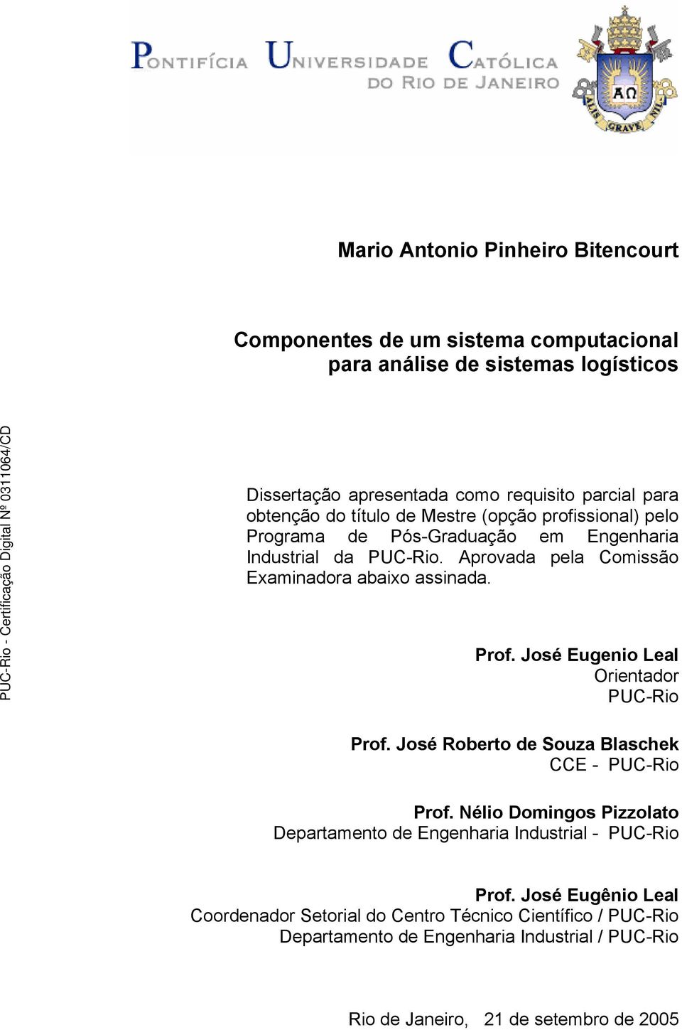 Prof. José Eugenio Leal Orientador PUC-Rio Prof. José Roberto de Souza Blaschek CCE - PUC-Rio Prof.