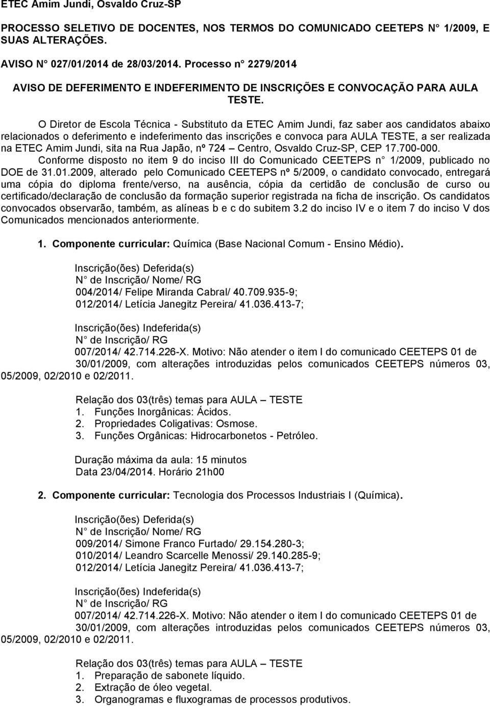 O Diretor de Escola Técnica - Substituto da ETEC Amim Jundi, faz saber aos candidatos abaixo relacionados o deferimento e indeferimento das inscrições e convoca para AULA TESTE, a ser realizada na