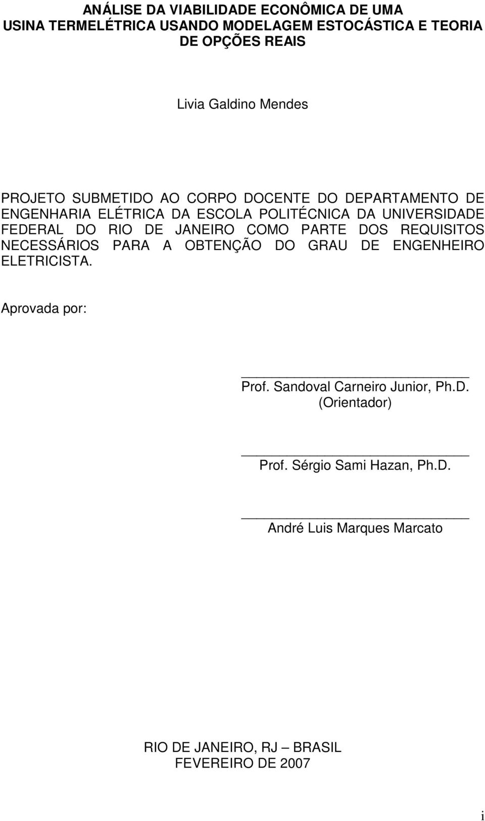 RIO DE JANEIRO COMO PARTE DOS REQUISITOS NECESSÁRIOS PARA A OBTENÇÃO DO GRAU DE ENGENHEIRO ELETRICISTA. Aprovada por: Prof.