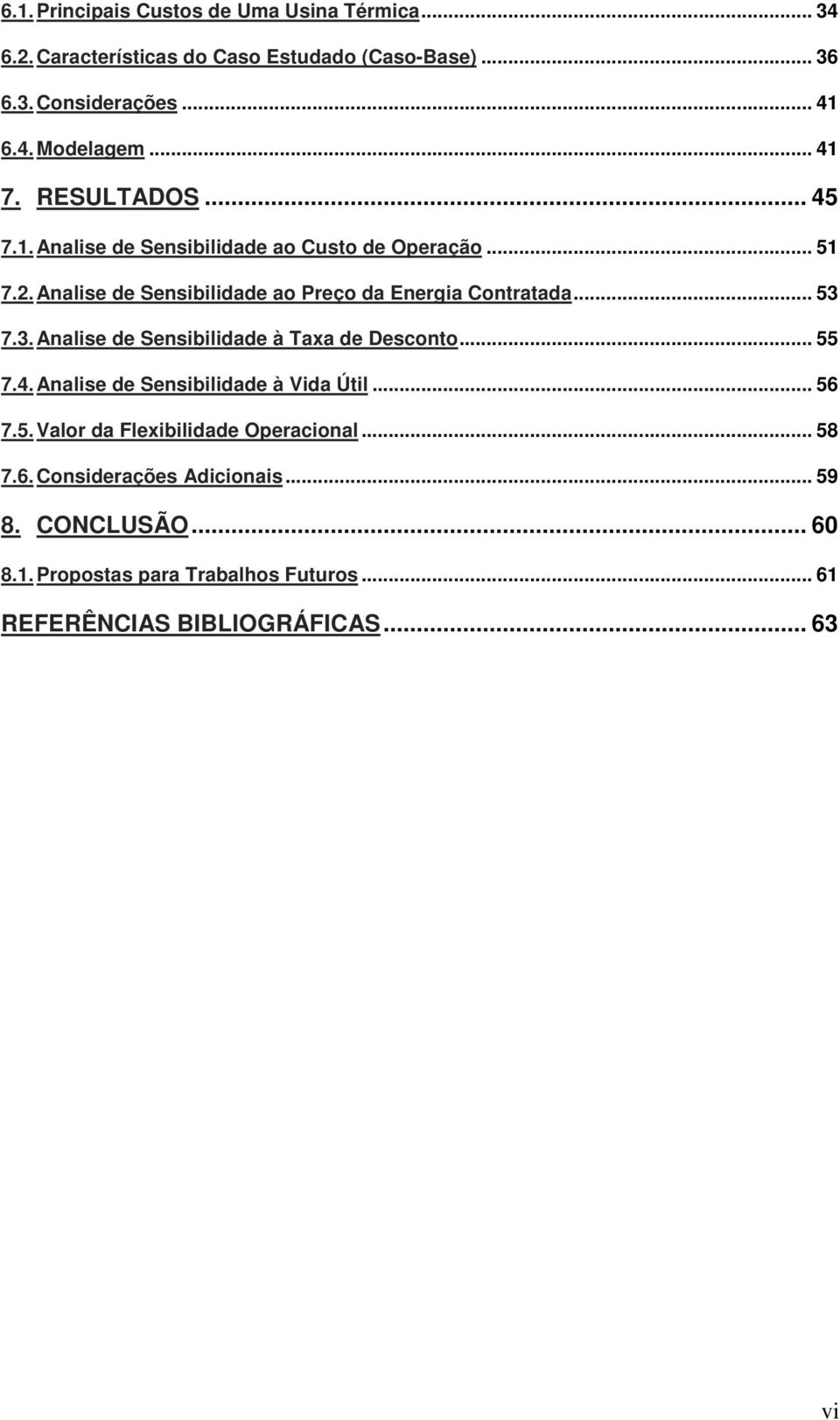 .. 53 7.3. Analise de Sensibilidade à Taxa de Descono... 55 7.4. Analise de Sensibilidade à Vida Úil... 56 7.5. Valor da Flexibilidade Operacional.