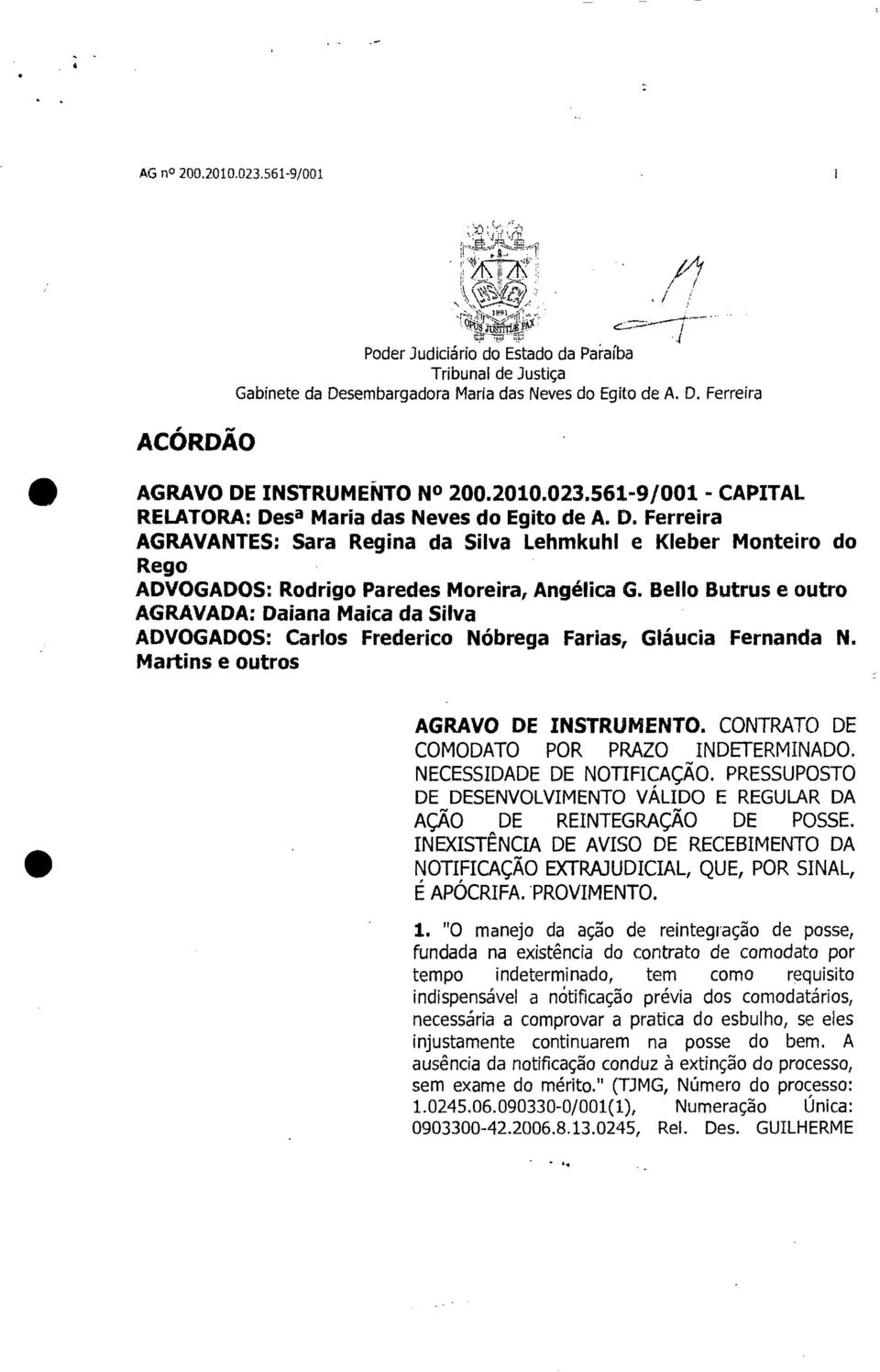 Bello Butrus e outro AGRAVADA: Daiana Maica da Silva ADVOGADOS: Carlos Frederico Nébrega Farias, Gláucia Fernanda N. Martins e outros AGRAVO DE INSTRUMENTO.