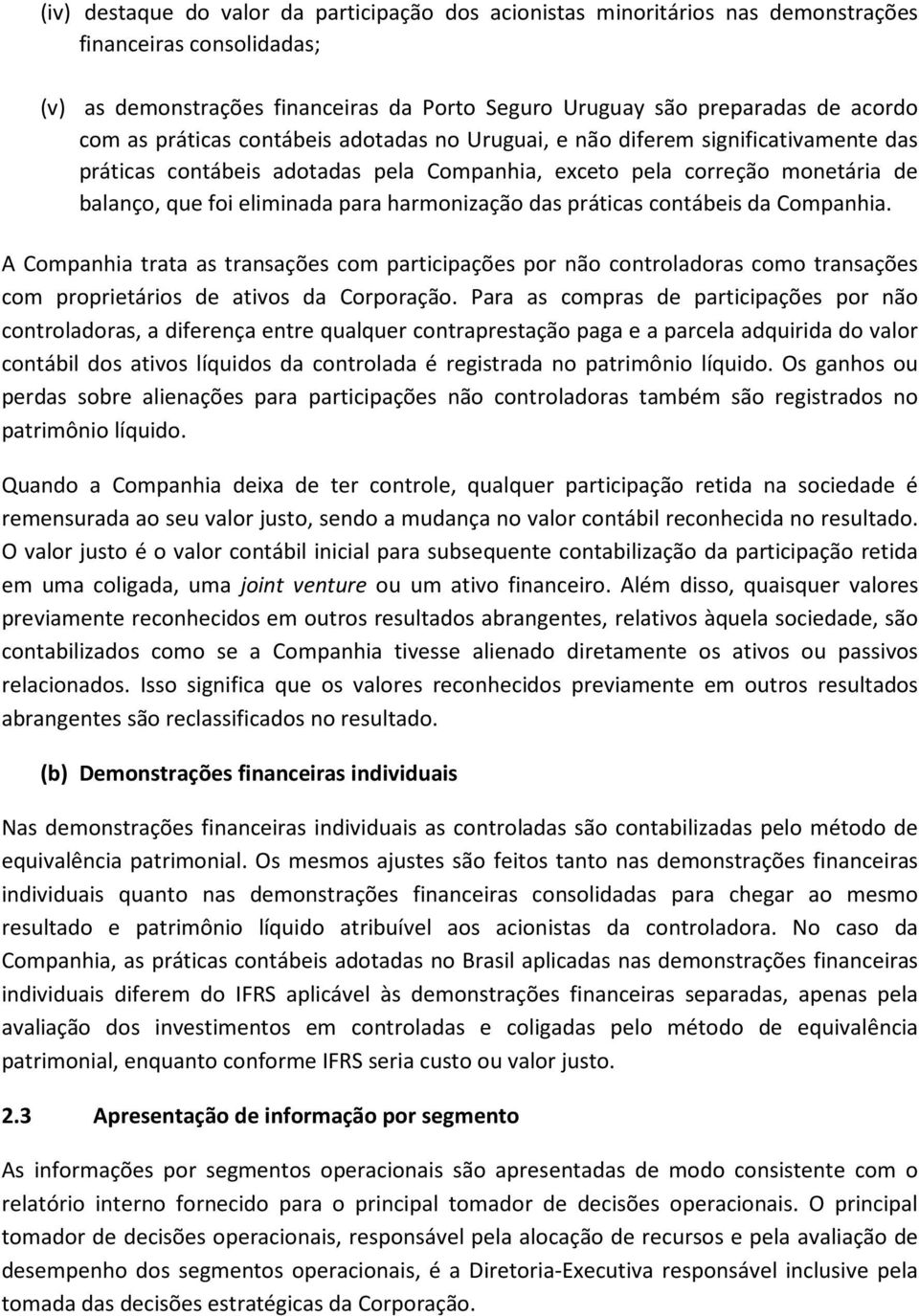 das práticas contábeis da Companhia. A Companhia trata as transações com participações por não controladoras como transações com proprietários de ativos da Corporação.