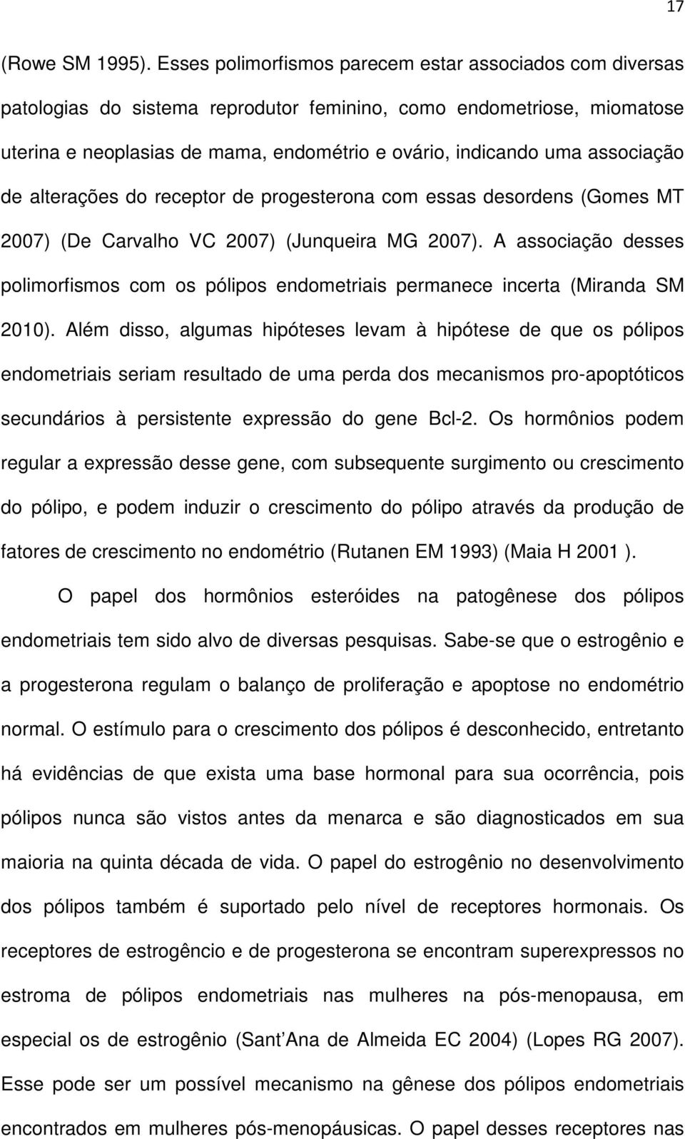 associação de alterações do receptor de progesterona com essas desordens (Gomes MT 2007) (De Carvalho VC 2007) (Junqueira MG 2007).