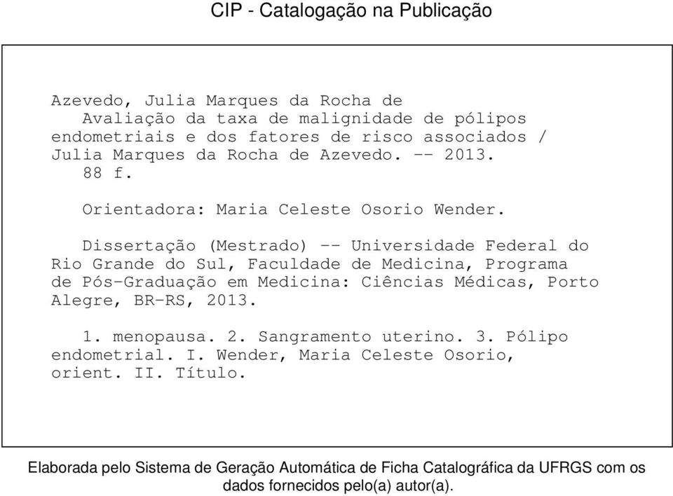 Dissertação (Mestrado) -- Universidade Federal do Rio Grande do Sul, Faculdade de Medicina, Programa de Pós-Graduação em Medicina: Ciências Médicas, Porto Alegre,