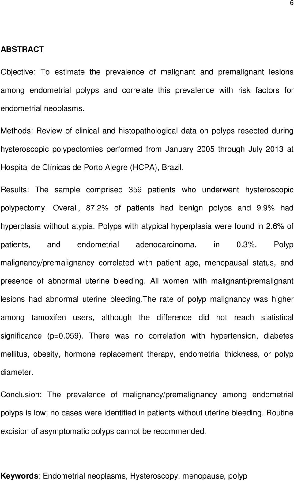 (HCPA), Brazil. Results: The sample comprised 359 patients who underwent hysteroscopic polypectomy. Overall, 87.2% of patients had benign polyps and 9.9% had hyperplasia without atypia.