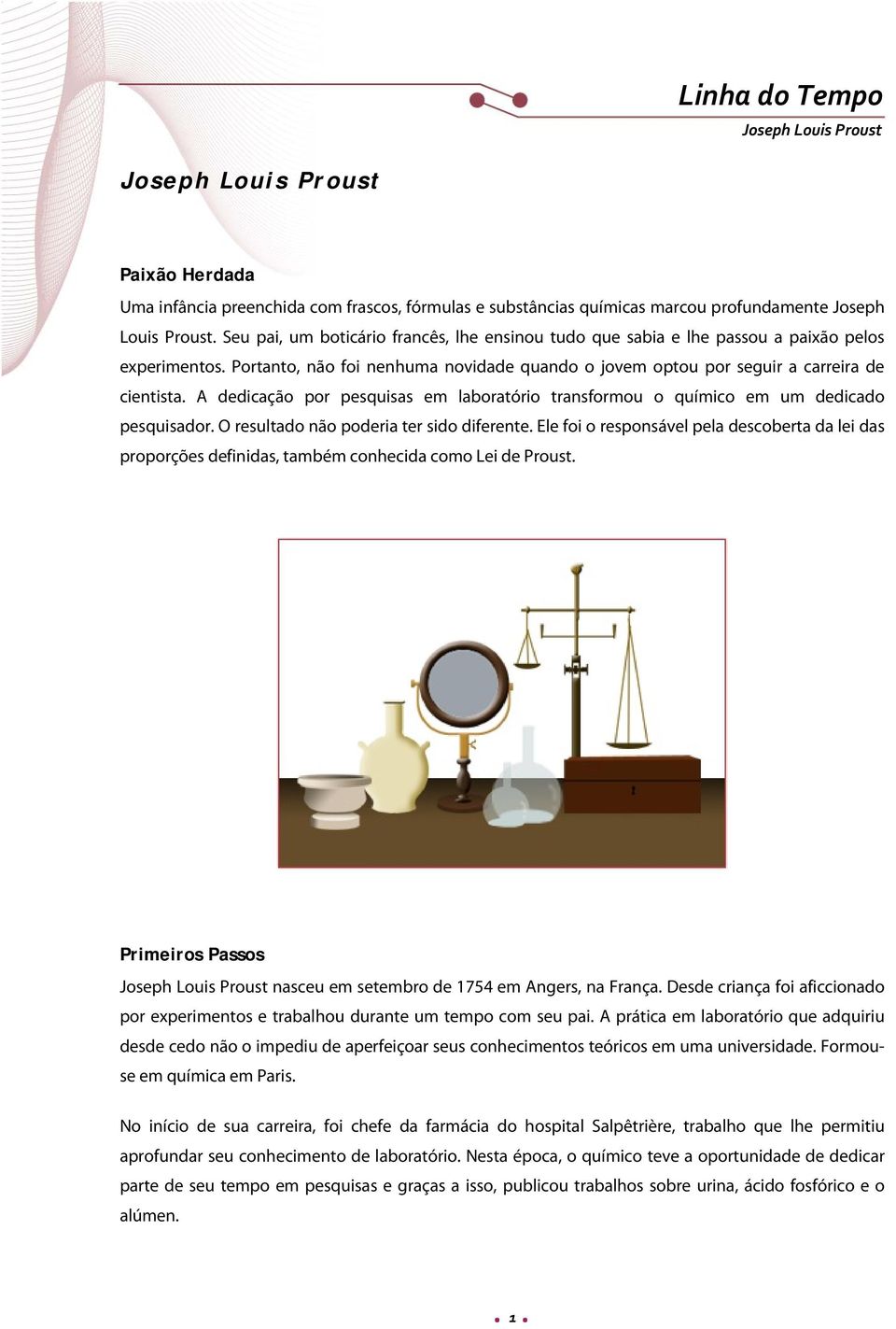 A dedicação por pesquisas em laboratório transformou o químico em um dedicado pesquisador. O resultado não poderia ter sido diferente.