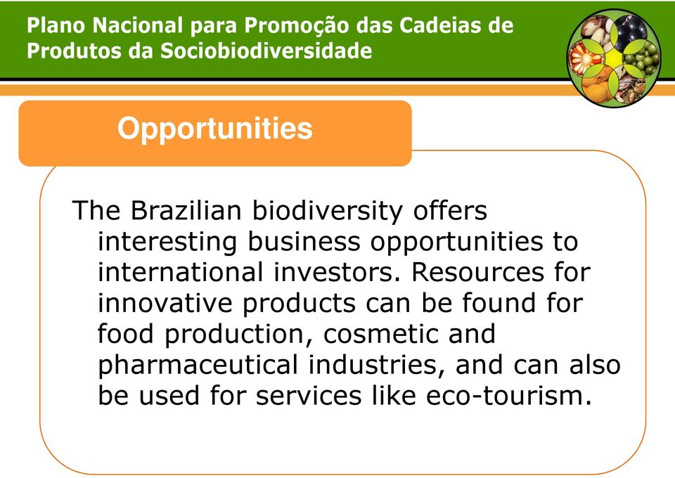 Resources for innovative products can be found for food production,