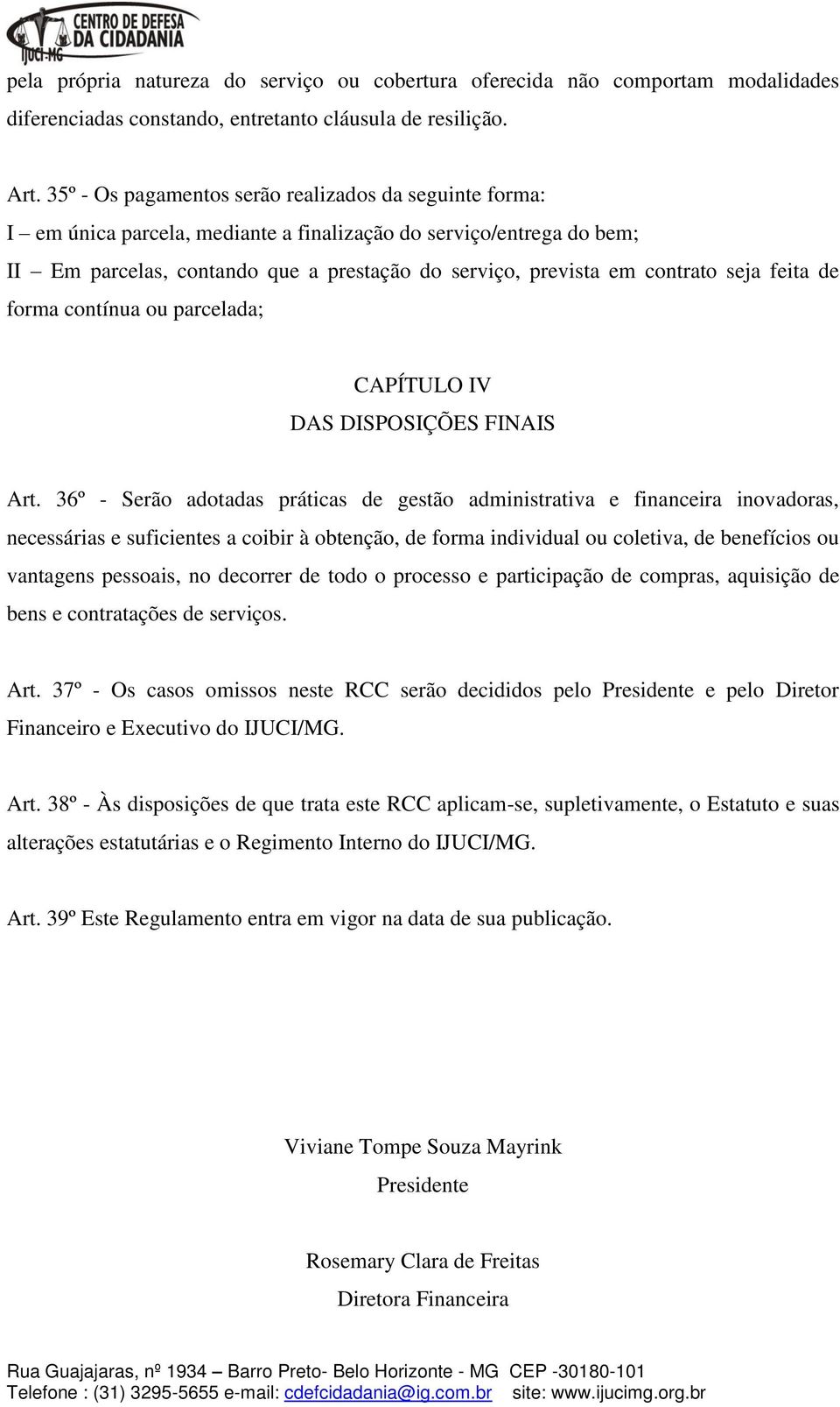 seja feita de forma contínua ou parcelada; CAPÍTULO IV DAS DISPOSIÇÕES FINAIS Art.