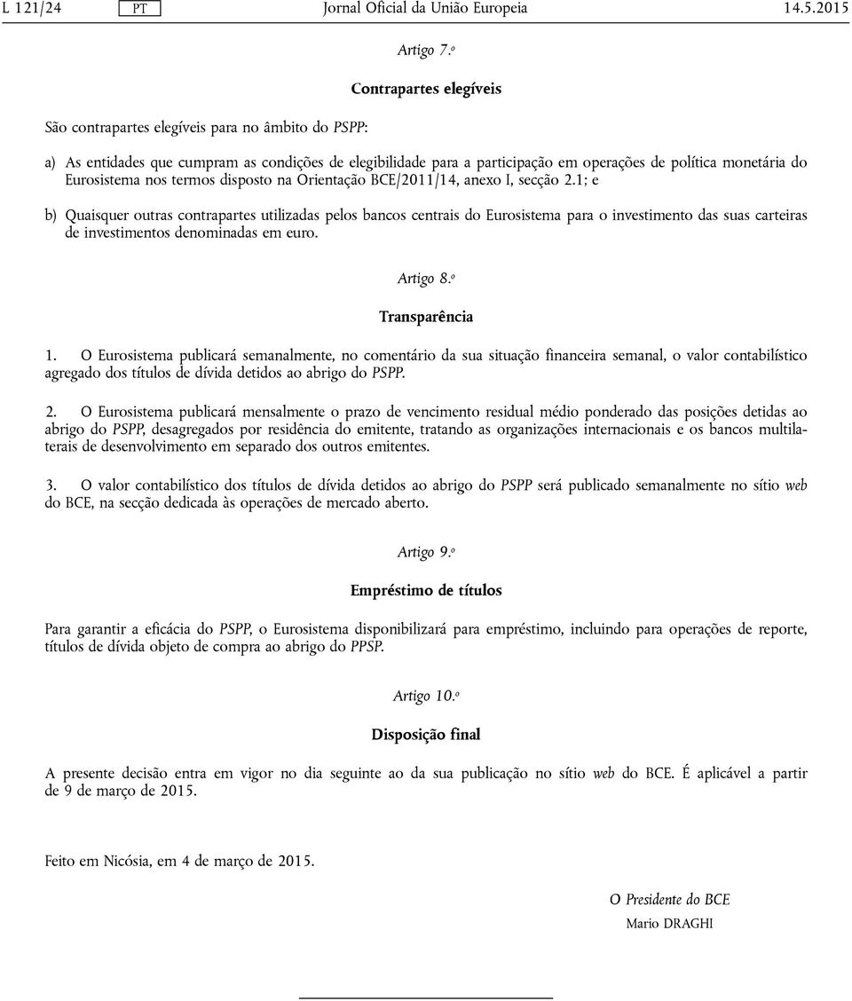 Eurosistema nos termos disposto na Orientação BCE/2011/14, anexo I, secção 2.