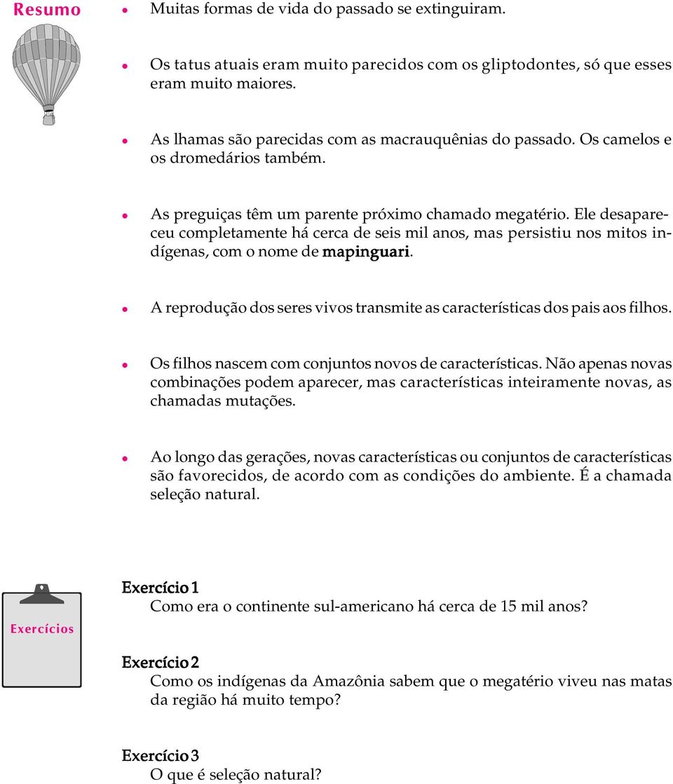 Ee desapareceu competamente há cerca de seis mi anos, mas persistiu nos mitos indígenas, com o nome de mapinguari. A reprodução dos seres vivos transmite as características dos pais aos fihos.