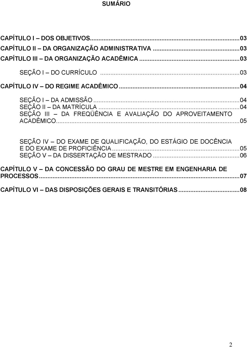 .. 04 SEÇÃO III DA FREQÜÊNCIA E AVALIAÇÃO DO APROVEITAMENTO ACADÊMICO.