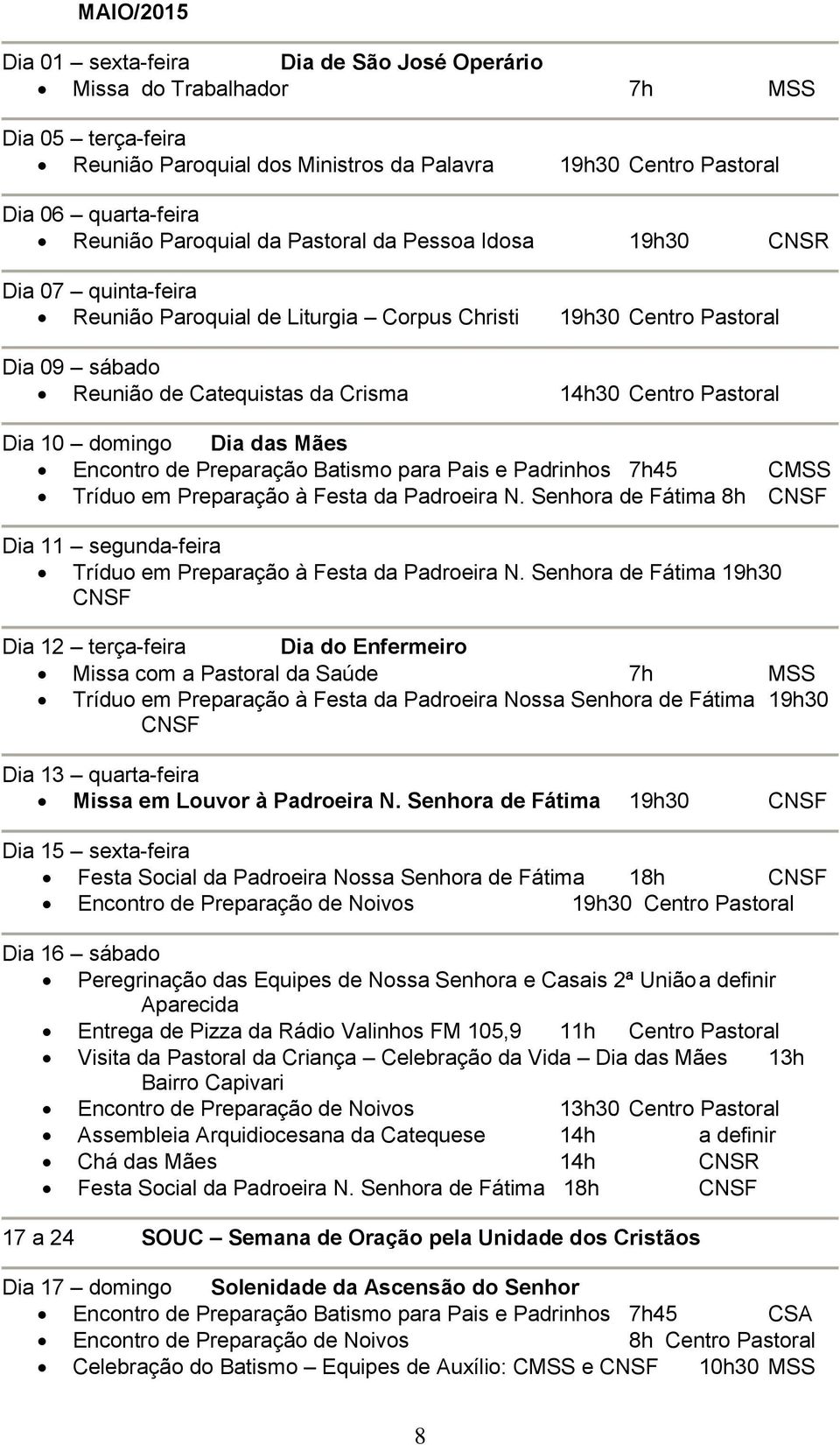 Pastoral Dia 10 domingo Dia das Mães Encontro de Preparação Batismo para Pais e Padrinhos 7h45 CMSS Tríduo em Preparação à Festa da Padroeira N.