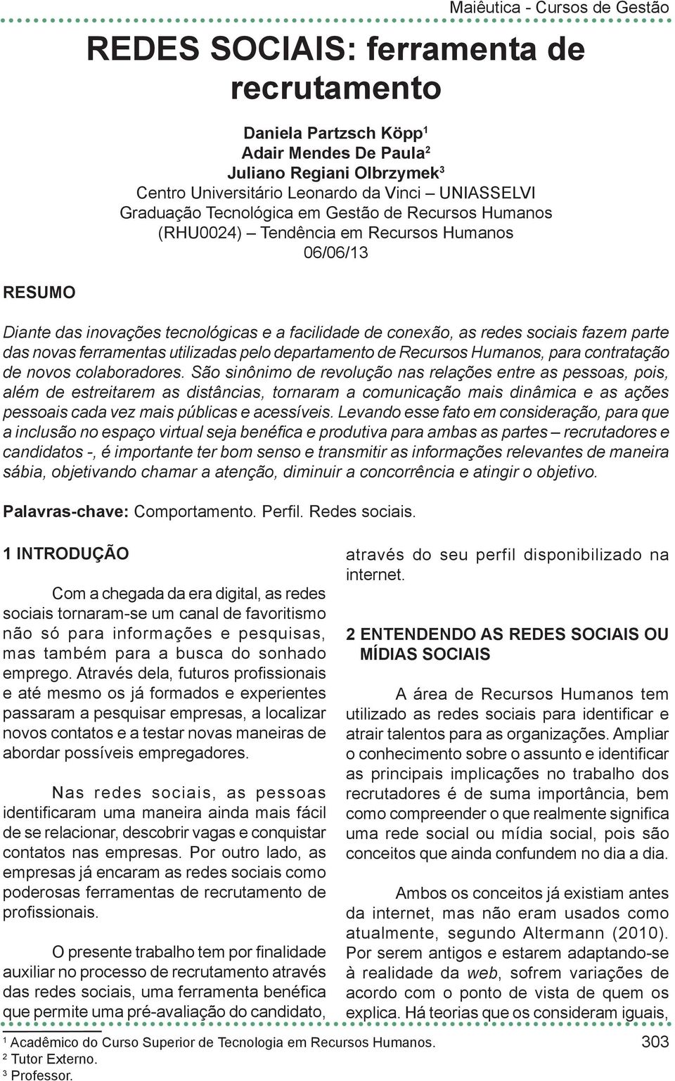 pelo departamento de Recursos Humanos, para contratação de novos colaboradores.