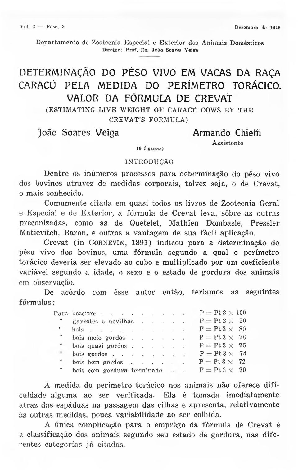 VALOR DA FÓRMULA DE CREVAT (E S T IM A T IN G L IV E W E IG H T O F C A RA C Ü CO W S BY T H E João Soares Veiga C R E V A T S F O R M U L A ) (6 figuras) IN T R O D U Ç Ã O Armando Chieffi