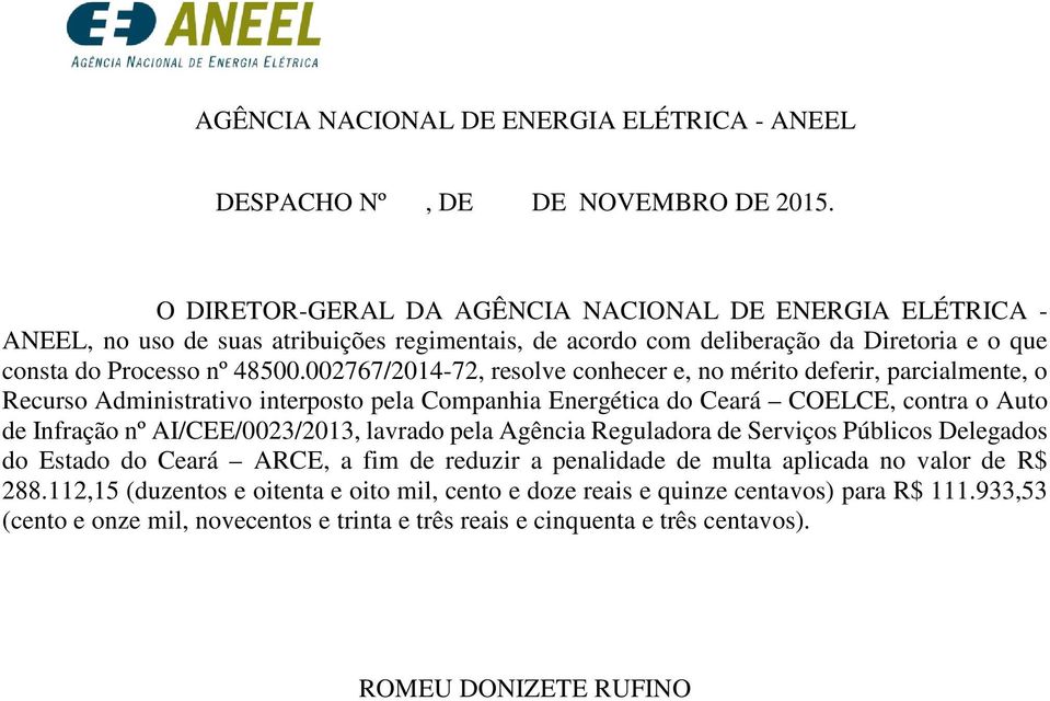 002767/2014-72, resolve conhecer e, no mérito deferir, parcialmente, o Recurso Administrativo interposto pela Companhia Energética do Ceará COELCE, contra o Auto de Infração nº AI/CEE/0023/2013,