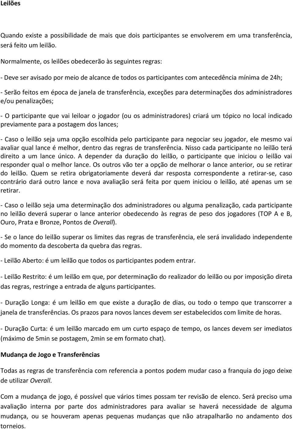 transferência, exceções para determinações dos administradores e/ou penalizações; - O participante que vai leiloar o jogador (ou os administradores) criará um tópico no local indicado previamente