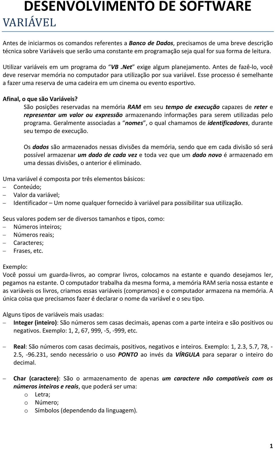 Esse processo é semelhante a fazer uma reserva de uma cadeira em um cinema ou evento esportivo. Afinal, o que são Variáveis?