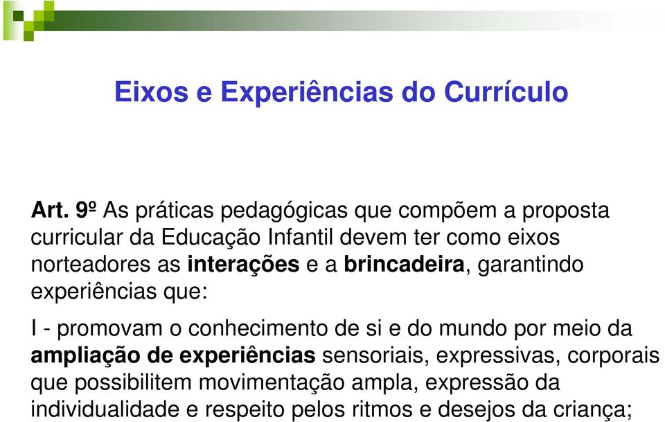 norteadores as interações e a brincadeira, garantindo experiências que: I - promovam o conhecimento de si e do