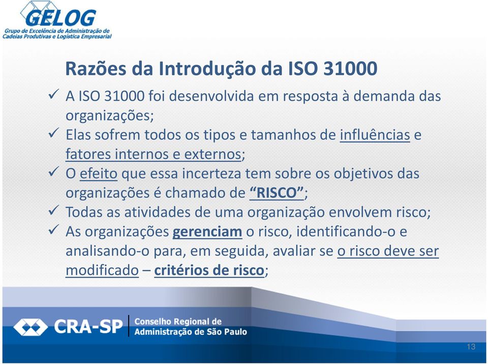 objetivos das organizações é chamado de RISCO ; Todas as atividades de uma organização envolvem risco; As organizações