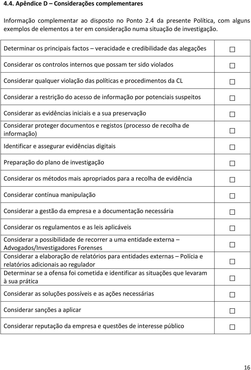 Determinar os principais factos veracidade e credibilidade das alegações Considerar os controlos internos que possam ter sido violados Considerar qualquer violação das políticas e procedimentos da CL