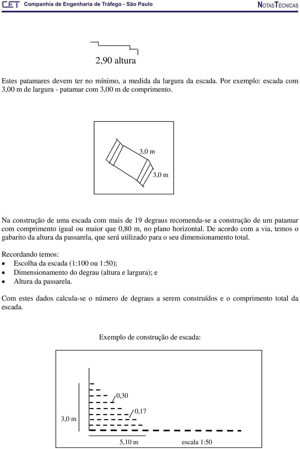 De acordo com a via, temos o gabarito da altura da passarela, que será utilizado para o seu dimensionamento total.