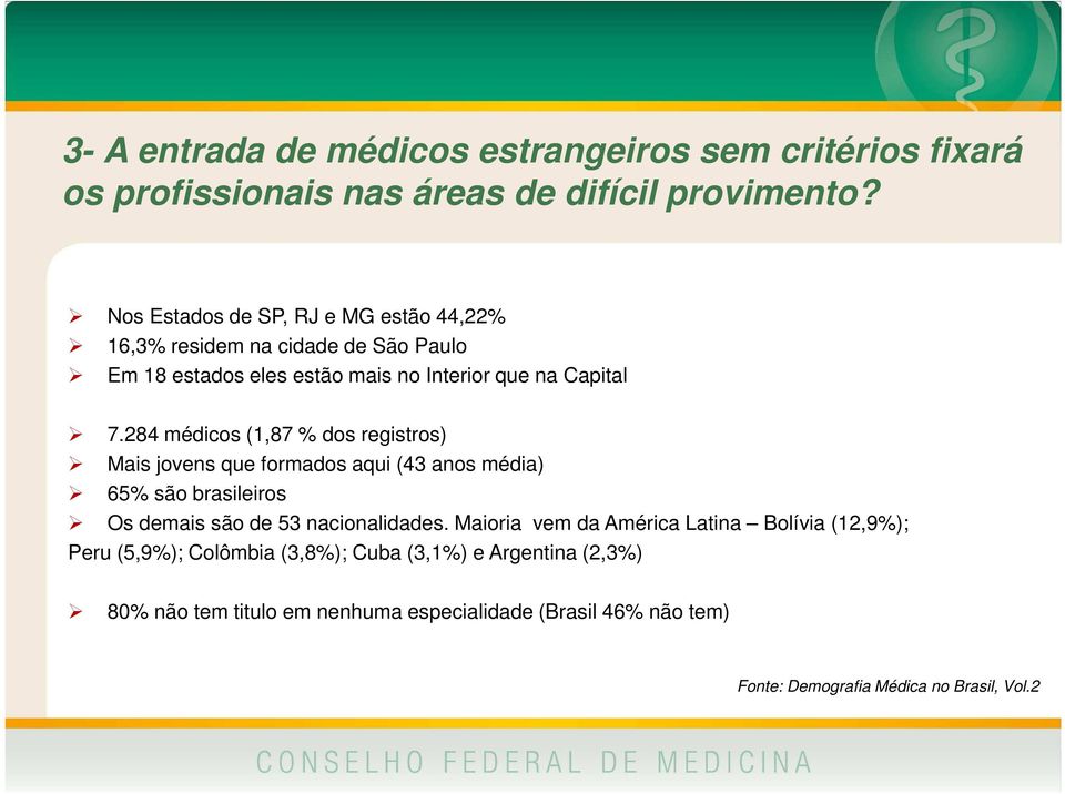 284 médicos (1,87 % dos registros) Mais jovens que formados aqui (43 anos média) 65% são brasileiros Os demais são de 53 nacionalidades.