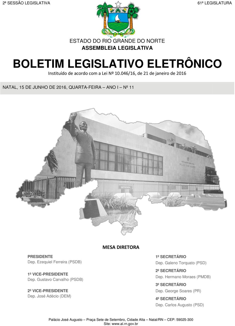 Ezequiel Ferreira (PSDB) 1º VICE-PRESIDENTE Dep. Gustavo Carvalho (PSDB) 2º VICE-PRESIDENTE Dep. José Adécio (DEM) 1º SECRETÁRIO Dep.