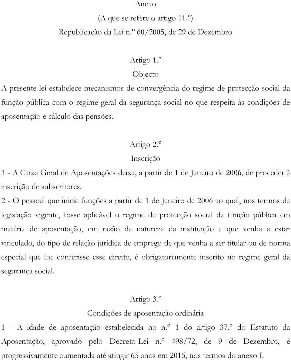 cálculo das pensões. Artigo 2. Inscrição 1 - A Caixa Geral de Aposentações deixa, a partir de 1 de Janeiro de 2006, de proceder à inscrição de subscritores.