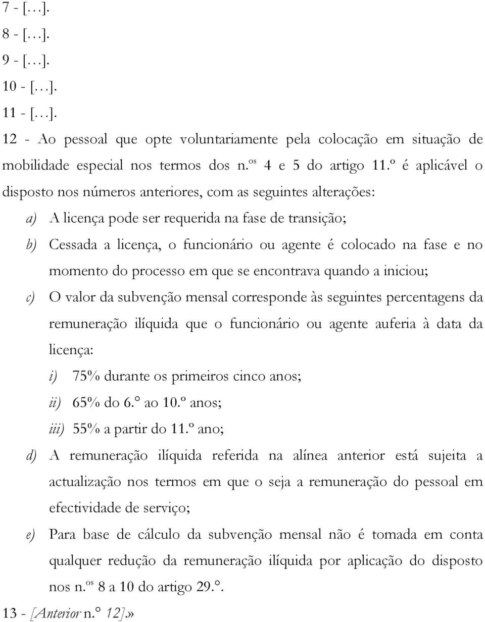 no momento do processo em que se encontrava quando a iniciou; c) O valor da subvenção mensal corresponde às seguintes percentagens da remuneração ilíquida que o funcionário ou agente auferia à data