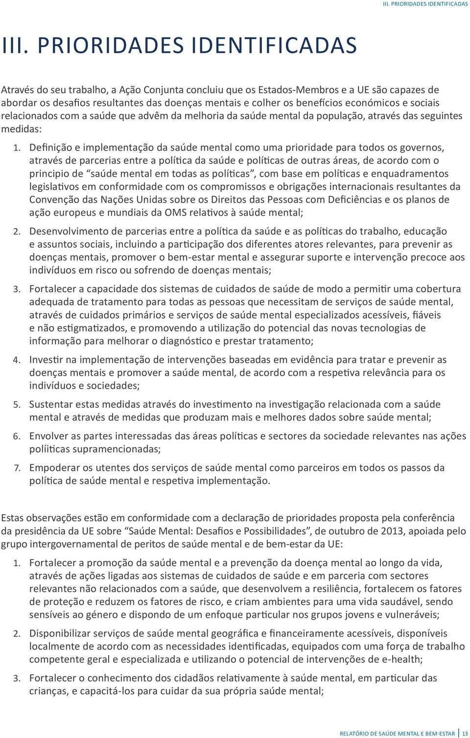 económicos e sociais relacionados com a saúde que advêm da melhoria da saúde mental da população, através das seguintes medidas: 1.