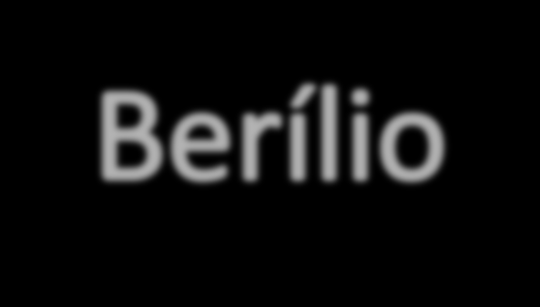 Restringe utilização - Os sais solúveis de Berílio são tóxicos industrial - O Berílio é anfótero, reage com ácidos e bases Be (s) + 2 OH - (aq)