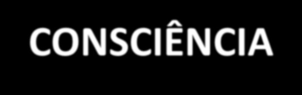 (D) CAUSAS DE ALTERAÇÃO DO NÍVEL DE CONSCIÊNCIA Diminuição da oxigenação cerebral (hipóxia ou hipoperfusão);