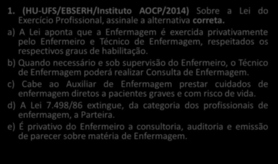 RESOLUÇÃO DE QUESTÕES 1. (HU-UFS/EBSERH/Instituto AOCP/2014) Sobre a Lei do Exercício Profissional, assinale a alternativa correta.