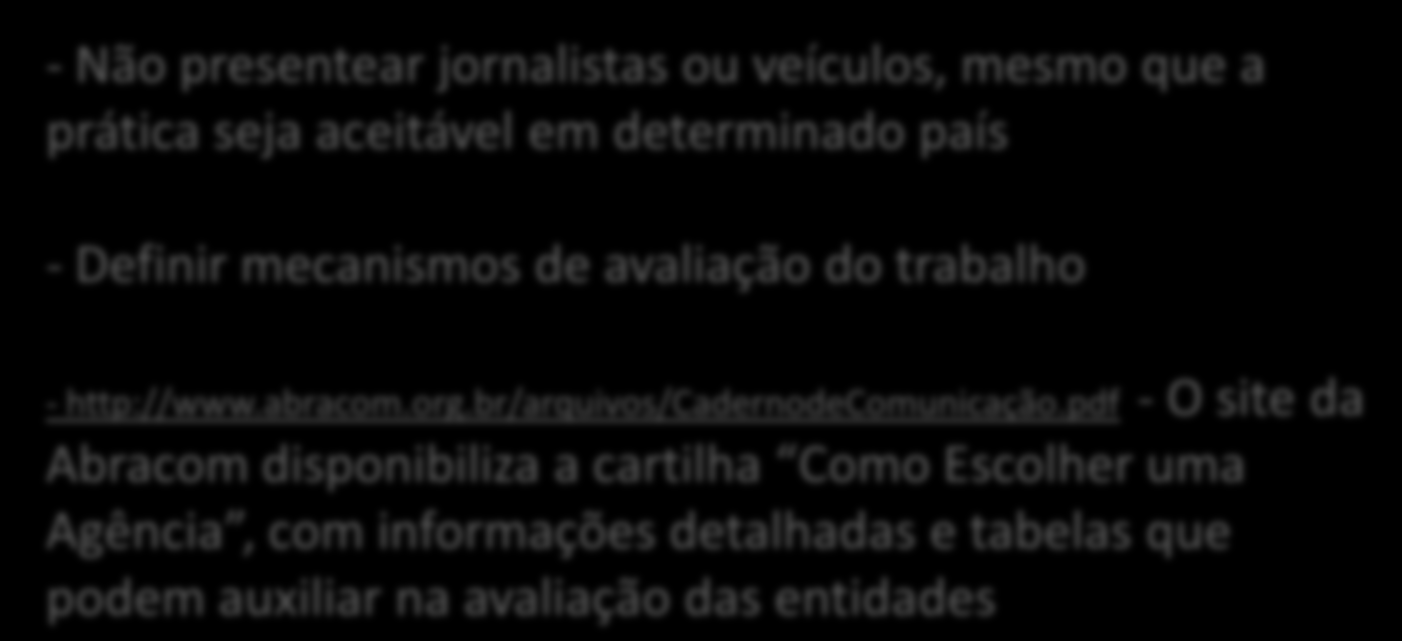 A ESCOLHA DE UMA ASSESSORIA DE IMPRENSA / RP NO ÂMBITO INTERNACIONAL - Não presentear jornalistas ou veículos, mesmo que a prática seja aceitável em determinado país - Definir mecanismos de avaliação