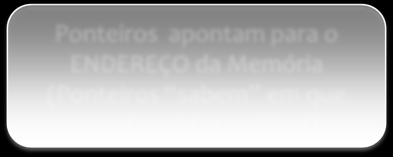 Ponteiros Toda variável é armazenada na memória. Mas, os ponteiros armazenam variáveis que armazenam o endereço de memória.