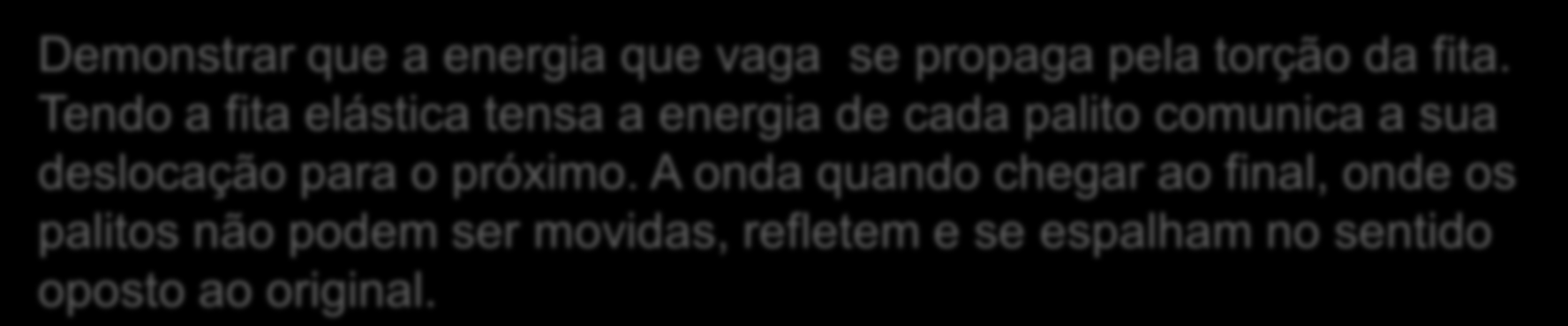 Categorização de dados velocidade de propagação Demonstrar que a energia que vaga se propaga pela torção da fita.