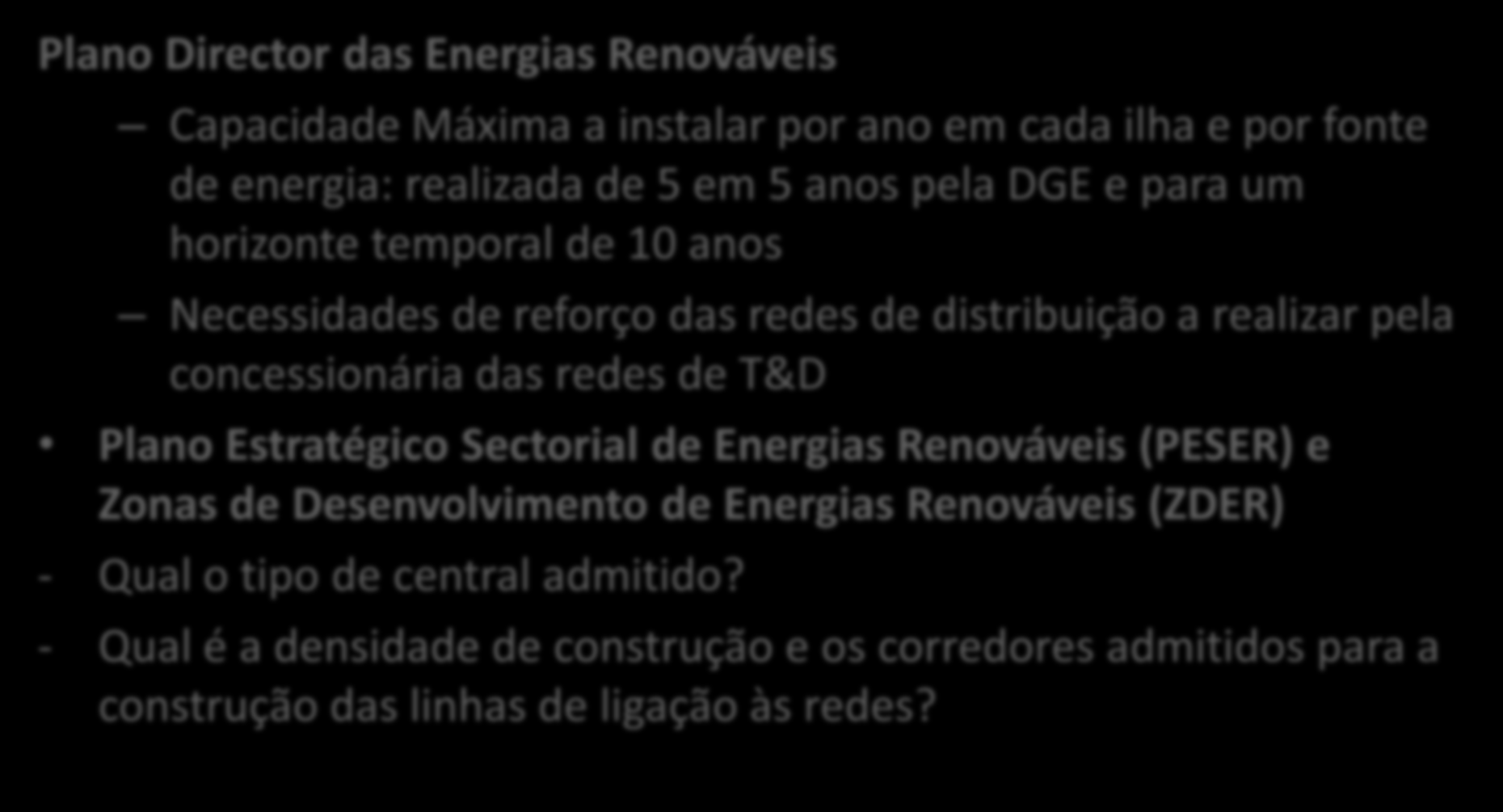 Planeamento Energético e Territorial Plano Director das Energias Renováveis Capacidade Máxima a instalar por ano em cada ilha e por fonte de energia: realizada de 5 em 5 anos pela DGE e para um