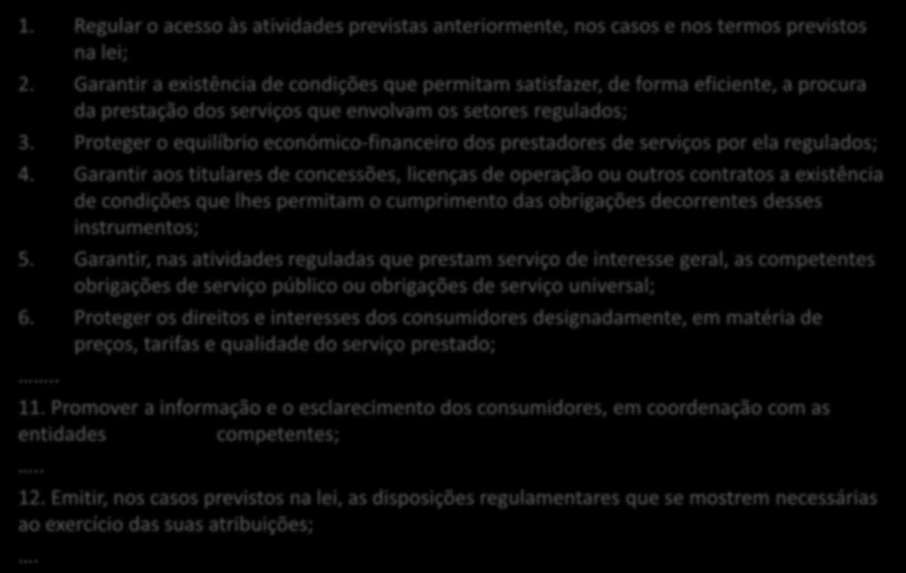 Atribuições da ARE Decreto-Lei n.º 27/2003 de 25 de agosto (Estatutos da ARE) 1. Regular o acesso às atividades previstas anteriormente, nos casos e nos termos previstos na lei; 2.