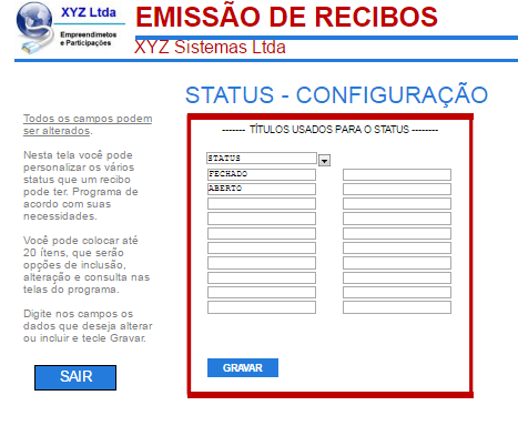 Configurar Status Quando o Recibo é incluído ou alterado, você pode atribuir uma condição. Como exemplo, um recibo que não foi pago deve ser colocado como ABERTO e um pedido pago com FECHADO.