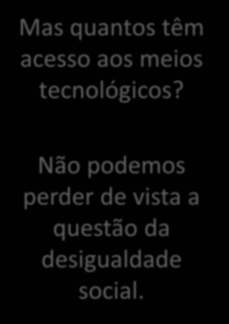 Será que na sociedade da informacional não teria mais lugar para a escola convencional, para o quadro negro e o giz,